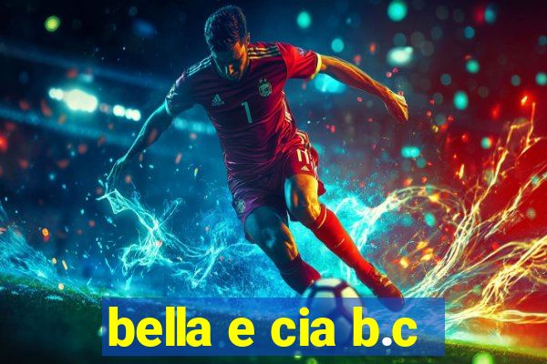 bella e cia b.c